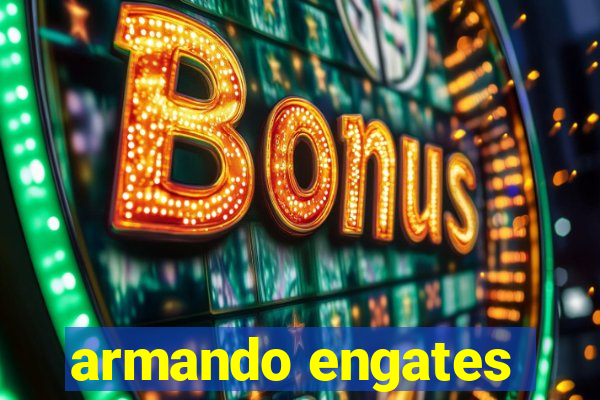 armando engates